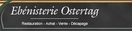 Ebénisterie Ostertag - Restauration, Achat, Vente, Décapage
